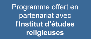 Programme offert en partenariat avec l'institut d'études rligieuses