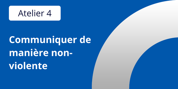 Atelier 4 : Communiquer de manière non-violente